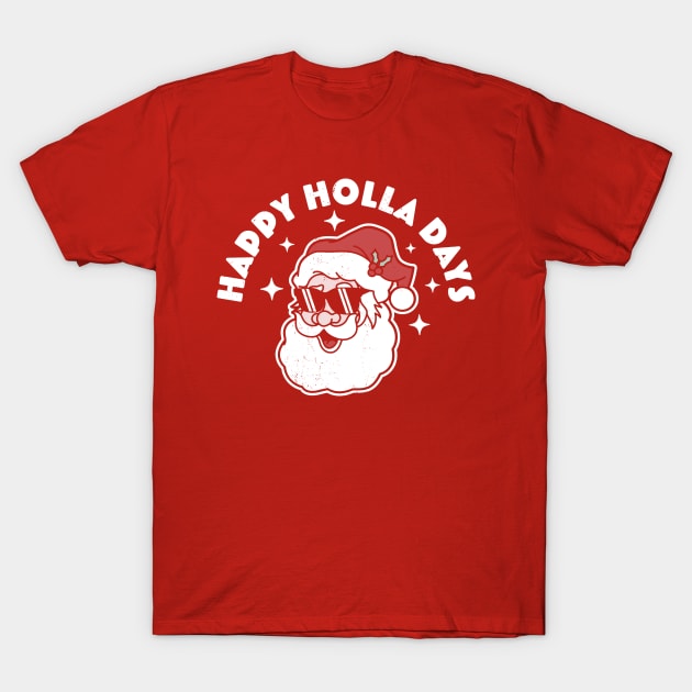 Happy Holla Days - Christmas Santa Claus - Ugly Christmas T-Shirt by OrangeMonkeyArt